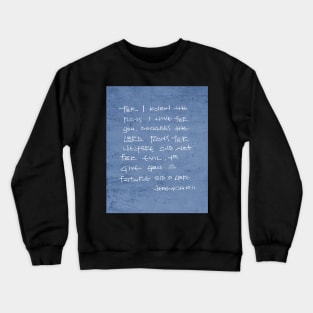 I have plans for you / Biblical phrase Crewneck Sweatshirt